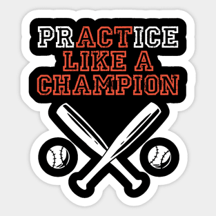 practice like a champion awesome baseball motivational design for baseball teams and baseball fans Sticker